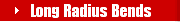 Long Radius Bends